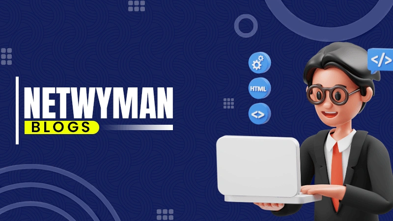 Netwyman Blogs: Your Gateway to Knowledge and Insight