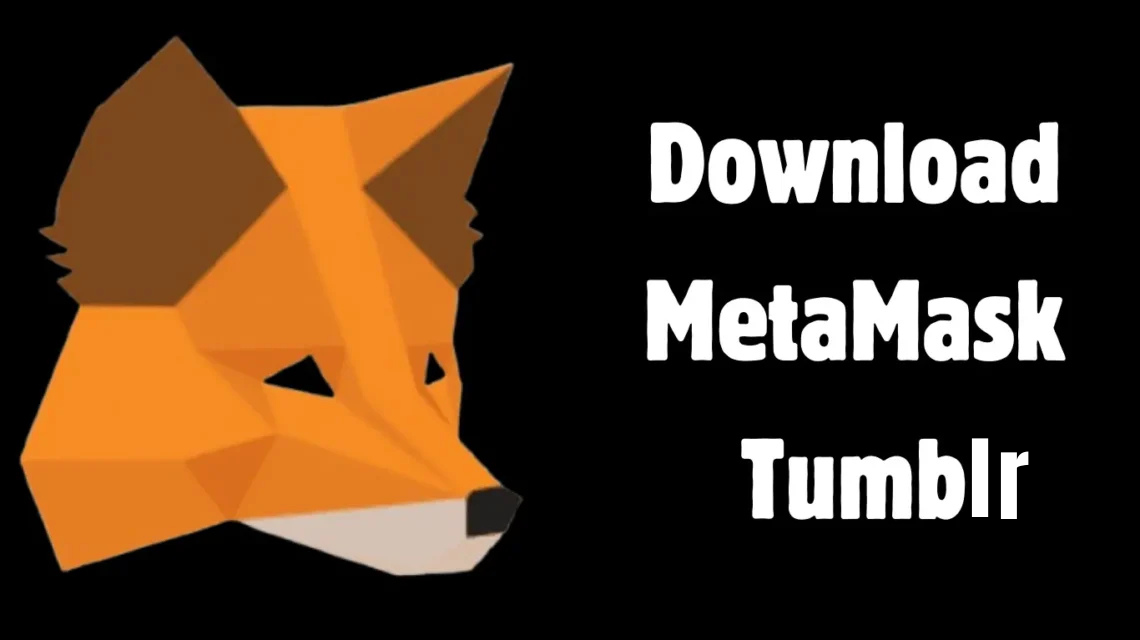 Download MetaMask Tumblr: A Complete Tutorial for Crypto Enthusiasts